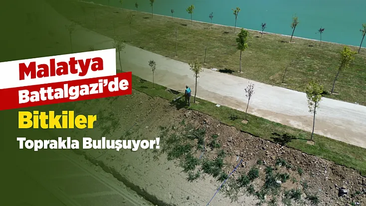 Malatya Battalgazi'de Binlerce Bitki Toprakla Buluşuyor!