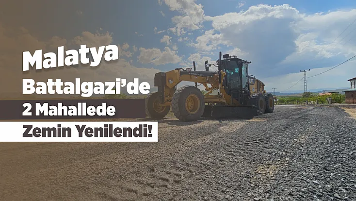 Malatya Battalgazi'de İki Mahallede Yollar Güvenli Hale Getirildi!