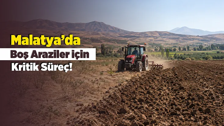 Malatya Binlerce Dekar Toprak İçin İlan Çıktı!