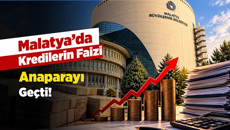 Malatya Büyükşehir Belediyesinin Faiz Borcu Anaparayı Aştı!