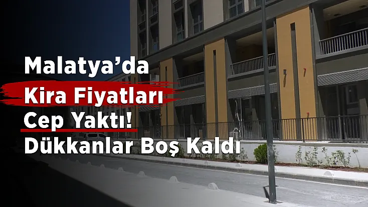 Malatya Çarşısı İnşa Süreci Tamamlanıyor! Yükselen Kiralar Esnafın Gündeminde