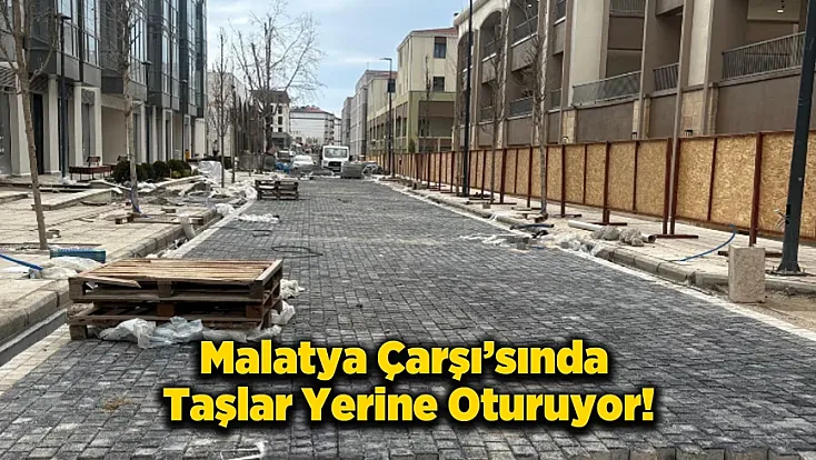 Malatya Çarşısı Kabuk Değiştiriyor Granit Küp Taşlarla Estetik Dönüşüm