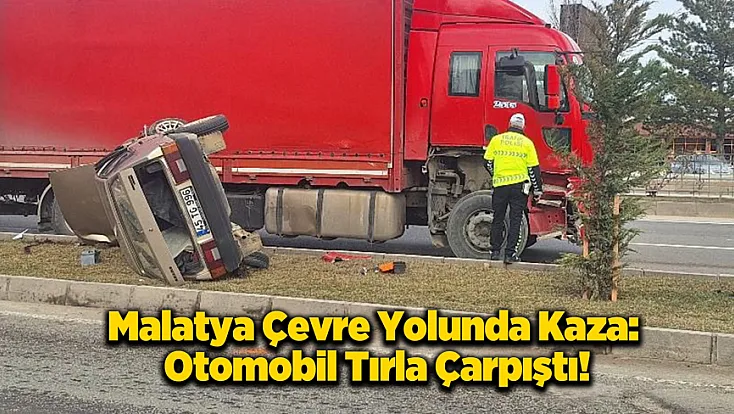 Malatya Çevre Yolunda Korkutan Kaza!
