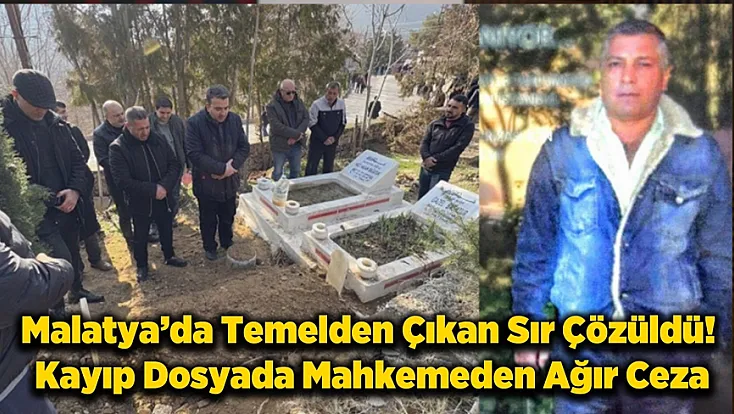 Malatya’da 10 Yıllık Kayıp Cinayetinde Karar! İşte Verilen Cezalar...
