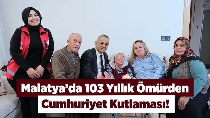 Malatya’da 103 Yıllık Ömürden Cumhuriyet Kutlaması!