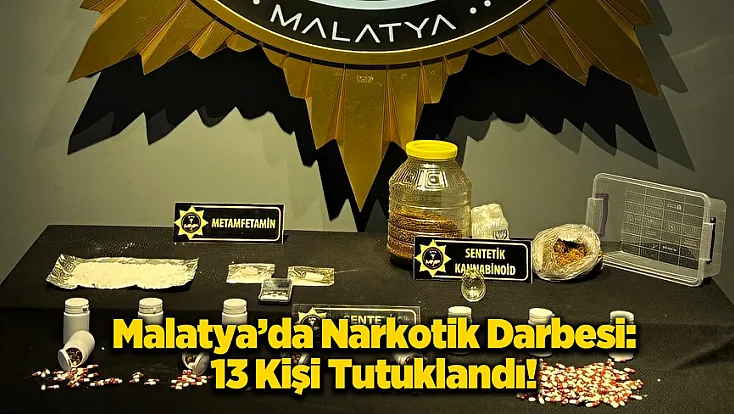 Malatya'da 14 Adrese Baskın: 13 Kişi Tutuklandı!