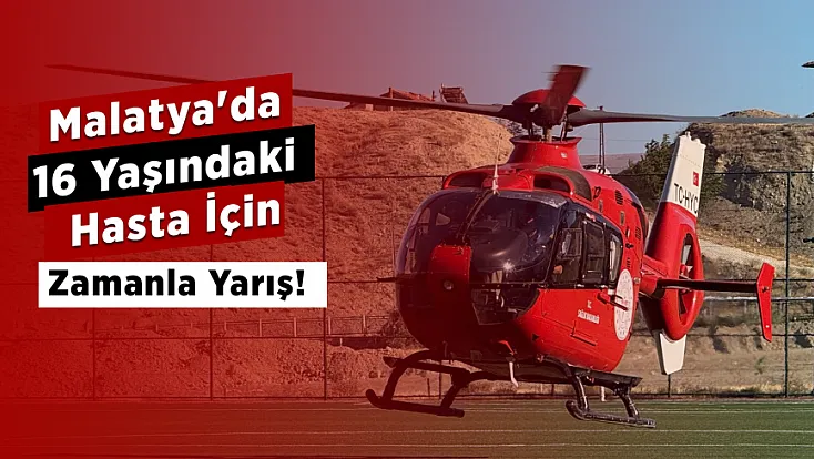 Malatya'da 16 Yaşındaki Hasta İçin Zamana Karşı Mücadele!