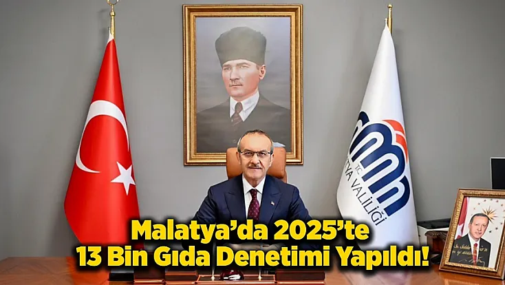 Malatya’da 2025’te 13 Bin Gıda Denetimi Yapıldı