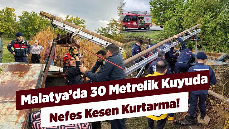 Malatya’da 30 Metrelik Kuyuda Kurtarma Operasyonu!
