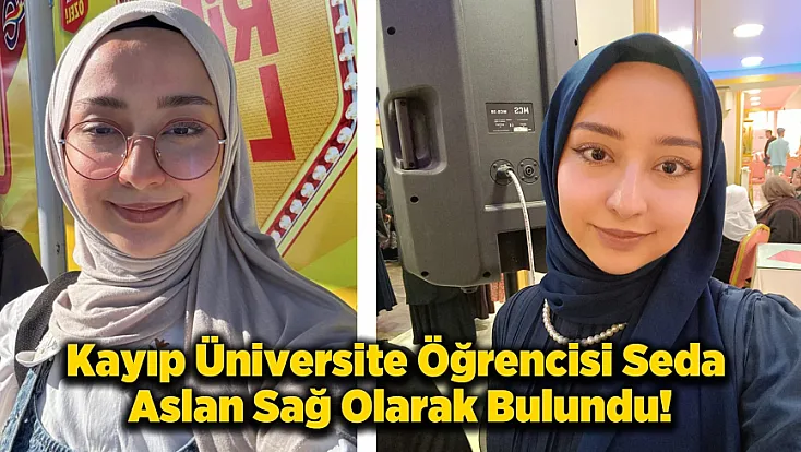 Malatya’da 4 Gündür Aranan Seda Aslan Sağ Olarak Bulundu!
