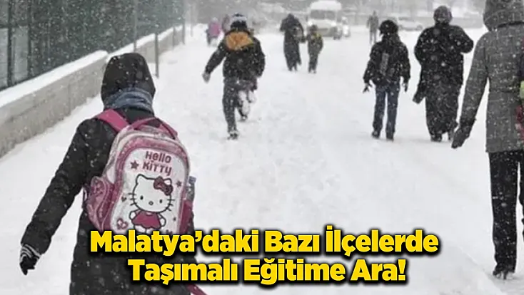 Malatya'da 4 İlçede Taşımalı Eğitime Kar Molası Verildi!