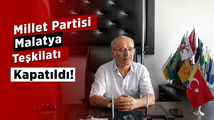Malatya’da 42 Yıllık Siyasi Dönem Sona Erdi! Millet Partisi Teşkilatı Kapatıldı