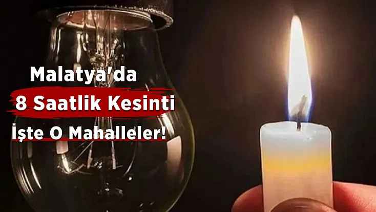 Malatya’da 7 İlçede Saatlerce Sürecek Elektrik Kesintisi!