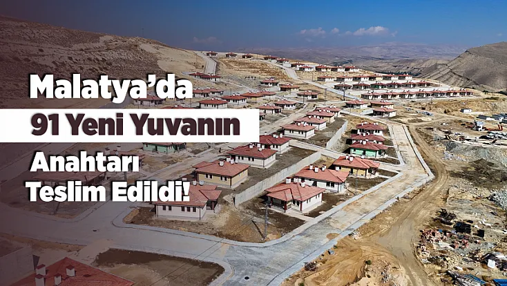 Malatya’da 91 Aile İçin Yeni Hayat Başladı