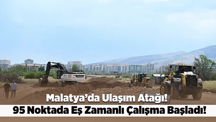 Malatya’da 95 Noktada Altyapı Seferberliği Başladı
