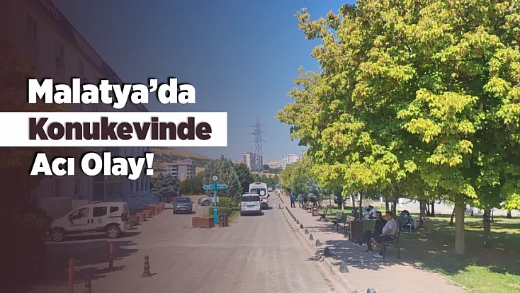 Malatya’da Acı Olay! Kanser Tedavisi İçin Gelmişti, Odasında Ölü Bulundu