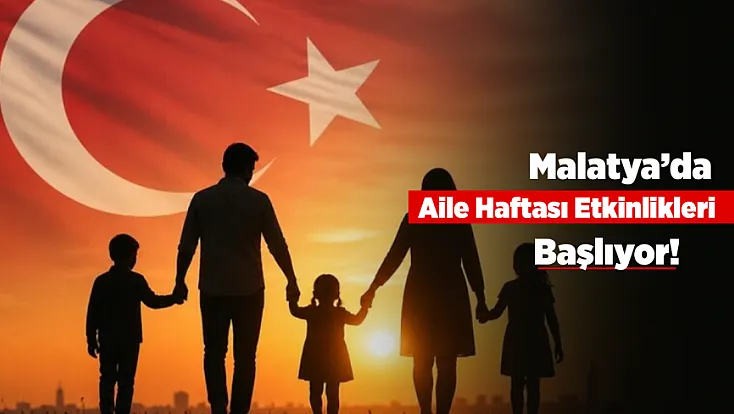 Malatya’da Aileler İçin Özel Hafta! Etkinlikler Başlıyor