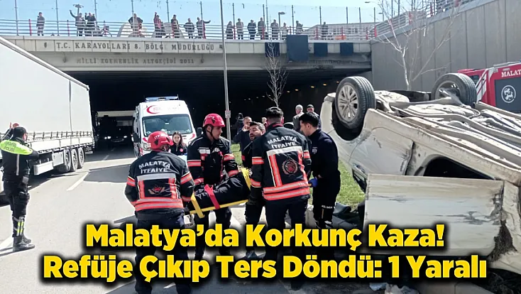 Malatya’da Altgeçitte Kaza! Ters Dönen Araç Refüje Çıktı: 1 Yaralı