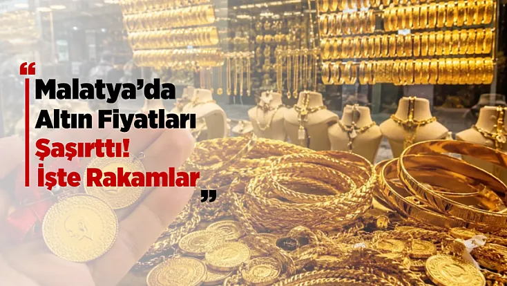 Malatya'da Altın Yatırımcısını Heyecanlandıran Tablo!