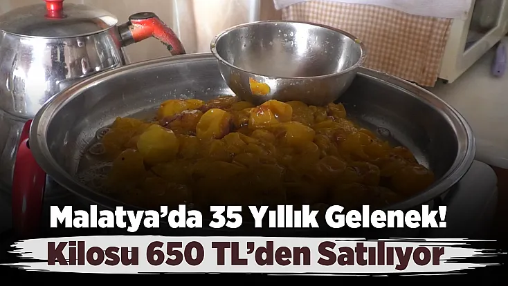Malatya'da Annesinden Miras Kaldı, 35 Yıldır Üretiyor! Kilosu 650 TL