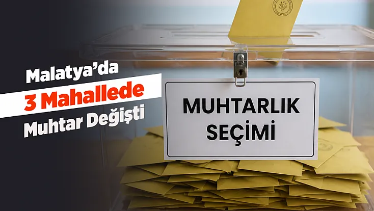 Malatya’da Ara Seçim Heyecanı Sona Erdi! Kazananlar Belli Oldu