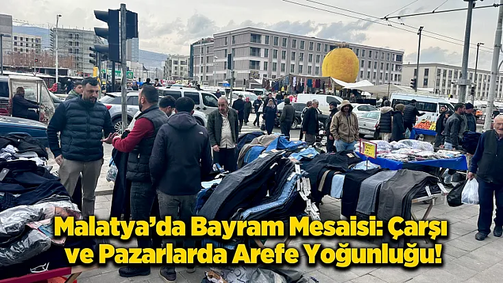 Malatya'da Arefe Günü İzdihamı! Akpınar ve Çevreyolunda Adım Atacak Yer Kalmadı!