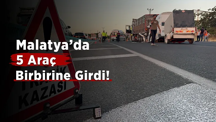 Malatya’da Arızalı Araç Zincirleme Kazaya Yol Açtı!