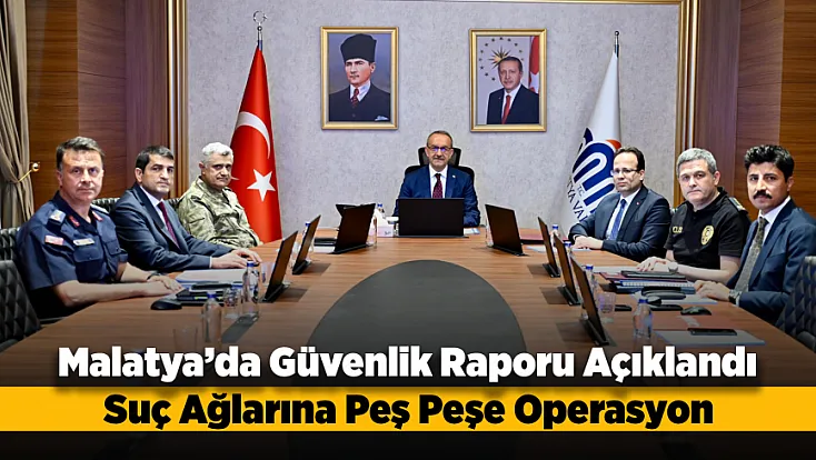 Malatya'da Asayiş ve Narkotik Operasyonlarında Dikkat Çeken Tablo!