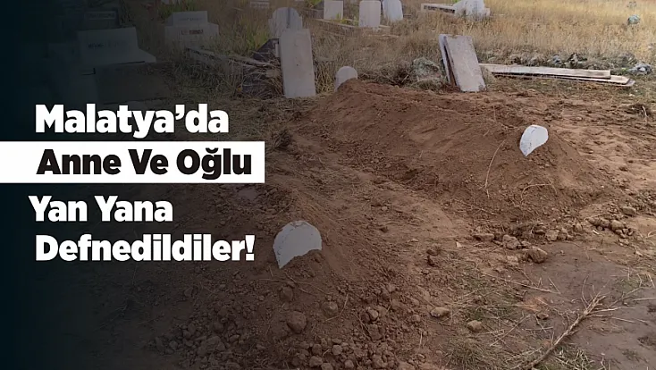 Malatya’da Aynı Aileden İki Kayıp! Gözyaşlarıyla Uğurlandılar