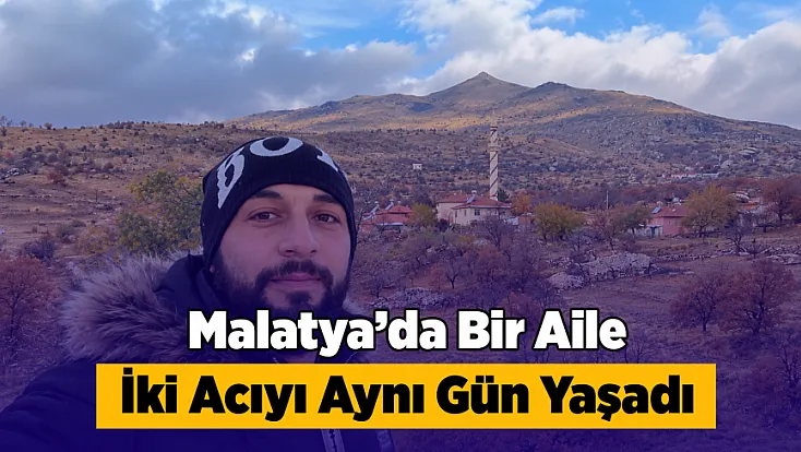 Malatya’da Aynı Gün İki Acı! Anne Ve Oğlu Hayatını Kaybetti