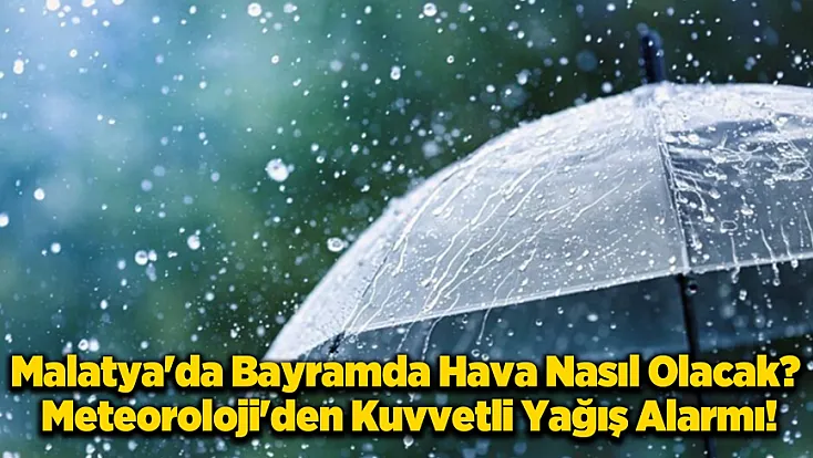 Malatya'da Bayram Boyunca Yağış Var: Meteoroloji'den Kritik Uyarı!