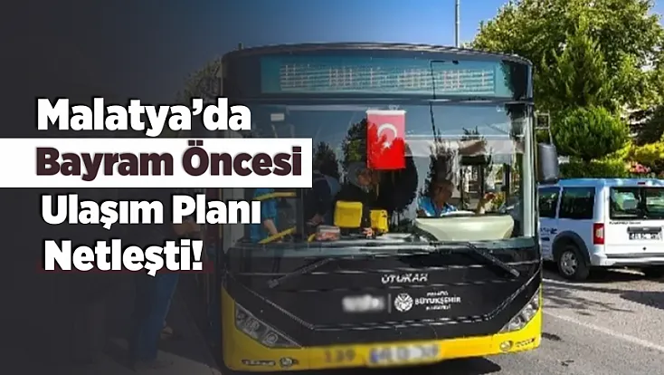 Malatya’da Bayram Kararı! Toplu Taşıma Ücretsiz Hizmet Verecek