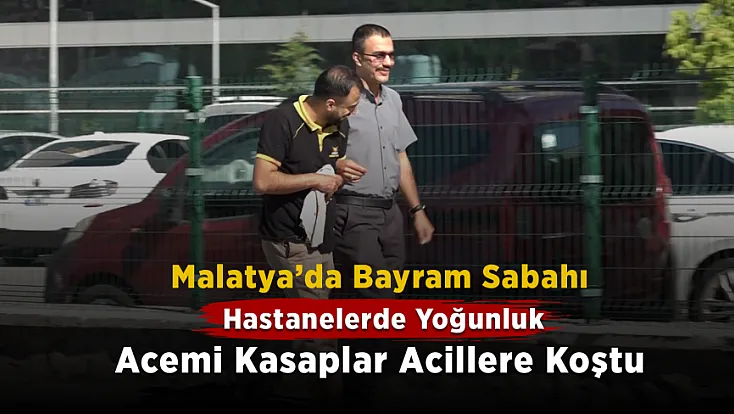 Malatya’da Bayramın İlk Gününde Aciller Doldu