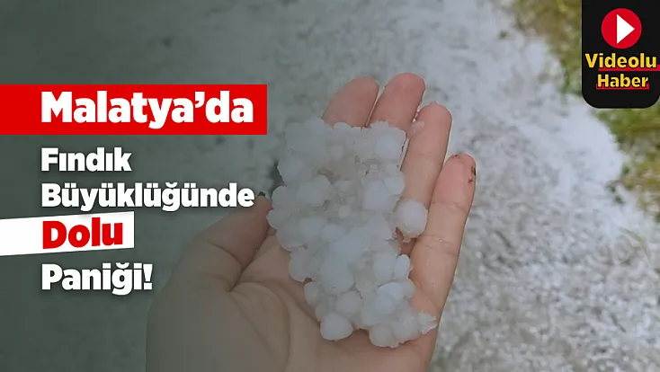 Malatya’da Beklenmedik Doğa Olayı!