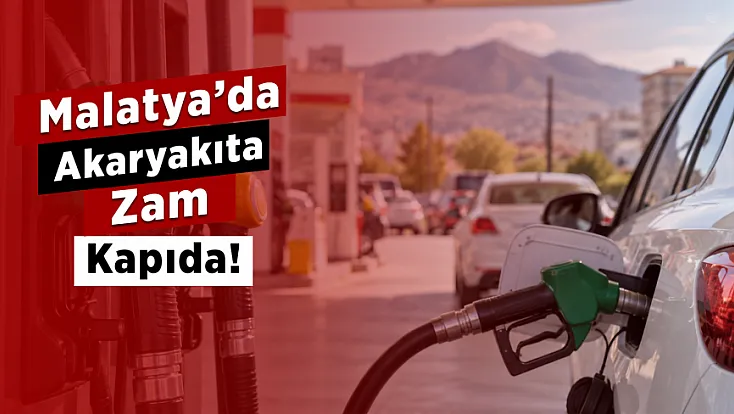 Malatya’da Benzin Ve Motorine Zam Şoku!