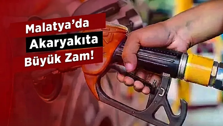 Malatya’da Benzine Büyük Zam: Tabelalar Bir Anda Değişti