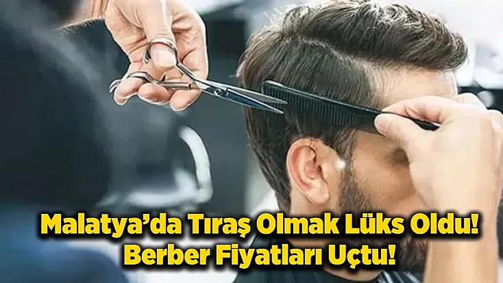 Malatya’da Berber Ücretlerine Zam! Yeni Tarife Yürürlükte!