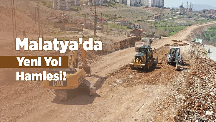 Malatya'da Beydağı ve Yamaç Arasına 4 Şeritli Yeni Yol!