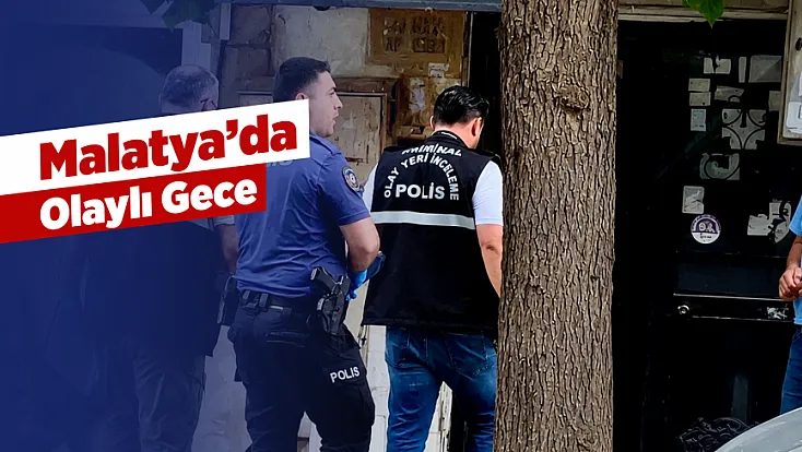 Malatya’da Bir Akşamda Peş Peşe Üç Olay!