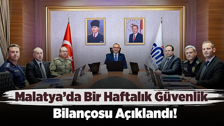 Malatya’da Bir Haftalık Güvenlik Verileri Açıklandı!