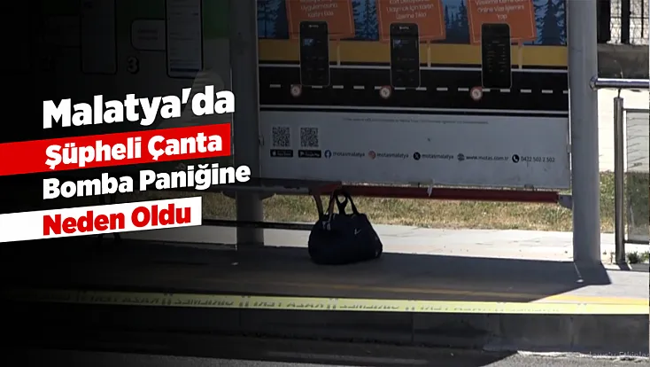 Malatya'da Bomba Paniği! Şüpheli Çantanın Gerçeği Son Anda Ortaya Çıktı
