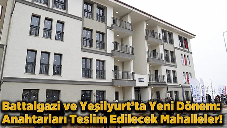 Malatya’da Büyük Dönüşüm: Binlerce Aile İçin Yeni Bir Devir Başlıyor