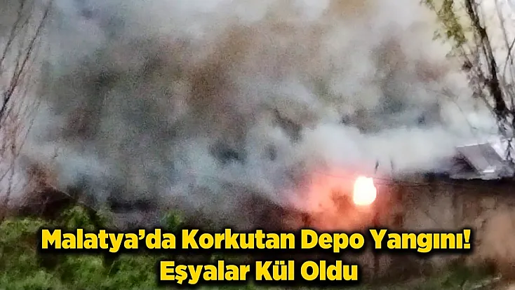 Malatya'da Büyük Panik! Depo Alevlere Teslim Oldu!
