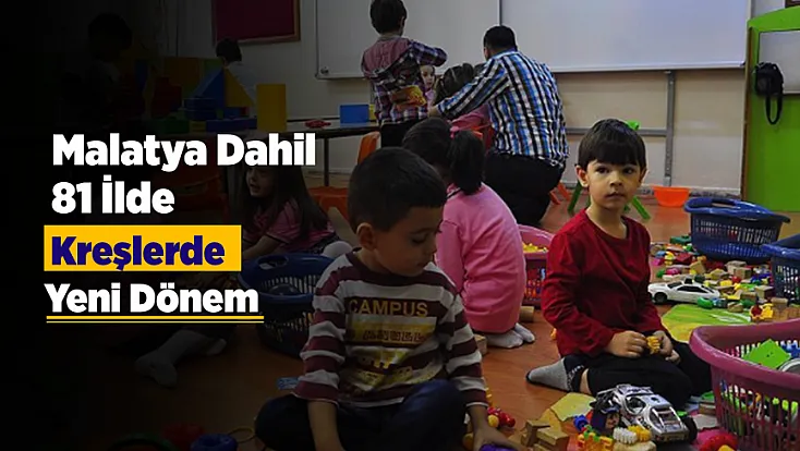 Malatya’da Çocuk Bakımında Yeni Sayfa! Kreşlere Sıkı Denetim ve Tek Tip Kural