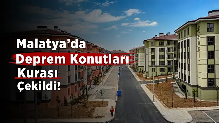 Malatya’da Deprem Konutları Kurası Çekildi! Yeni Hak Sahipleri Belli Oldu