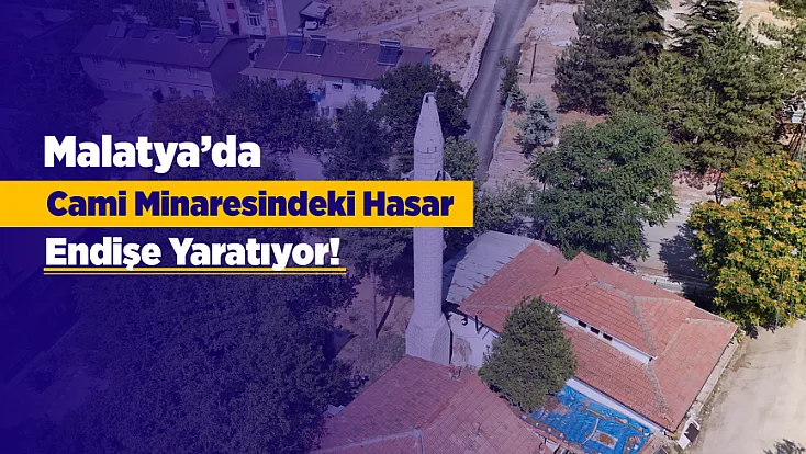 Malatya’da Deprem Sonrası Oluşan Risk Gündemde! Hasarlı Minare Alemi İçin Müdahale Bekleniyor