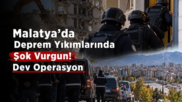 Malatya'da Deprem Yıkımlarında Vurgun Operasyonu: 26 Gözaltı