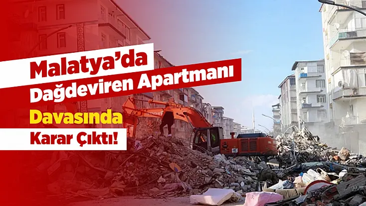 Malatya’da Depremde Yıkılan Dağdeviren Apartmanı Davasında Karar Çıktı!