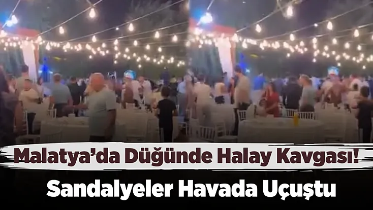 Malatya’da Düğünde Halay Kavgası! Sandalyeler Havada Uçuştu, 6 Kişi Yaralandı