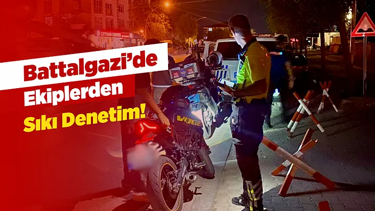 Malatya'da Ekipler Kuş Uçurtmadı! Şüpheli Şahıs ve Motosikletlere Sıkı Denetim